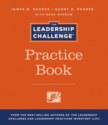 The Leadership Challenge Practice Book - Kouzes, James M, and Posner, Barry Z, Ph.D., and Morrow, Mark