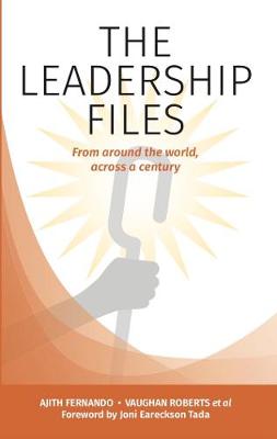 THE LEADERSHIP FILES: From around the world, across a century - Eareckson Tada, Joni (Foreword by), and Roberts, Vaughan, and Fernando, Ajith