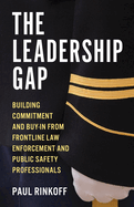 The Leadership Gap: Building Commitment and Buy-In from Frontline Law Enforcement and Public Safety Professionals