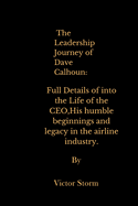 The Leadership Journey of Dave Calhoun: Full Details of into the Life of the CEO, His humble beginnings and legacy in the airline industry.