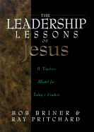 The Leadership Lessons of Jesus: A Timeless Model for Today's Leaders - Briner, Bob, and Pritchard, Ray