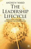 The Leadership Lifecycle: Matching Leaders to Evolving Organizations