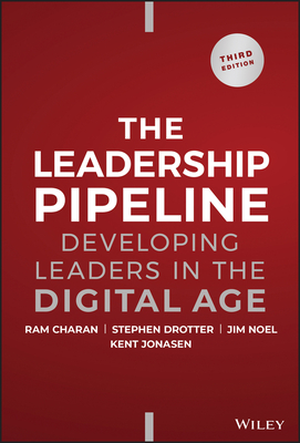 The Leadership Pipeline: Developing Leaders in the Digital Age - Charan, Ram, and Drotter, Stephen, and Noel, James L