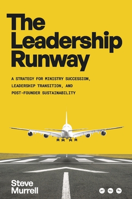 The Leadership Runway: A Strategy for Ministry Succession, Leadership Transition, and Post-Founder Sustainability - Murrell, Steve