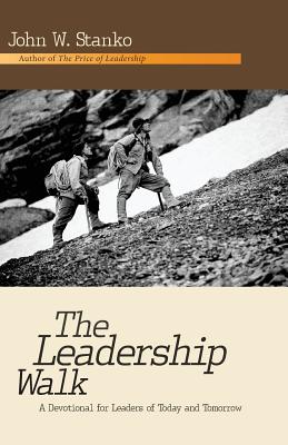 The Leadership Walk: A Devotional for Leaders of Today and Tomorrow - Stanko, John W