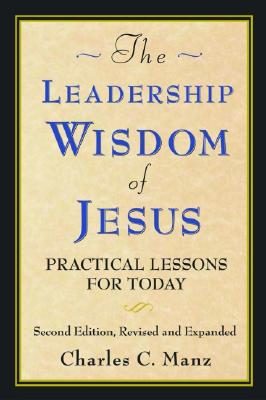 The Leadership Wisdom of Jesus: Practical Lessons for Today - Manz, Charles C, Dr.