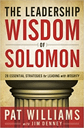The Leadership Wisdom of Solomon: 28 Essential Strategies for Leading with Integrity