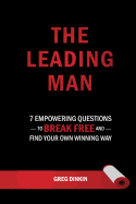 The Leading Man: 7 Empowering Questions to Break Free and Find Your Own Winning Way