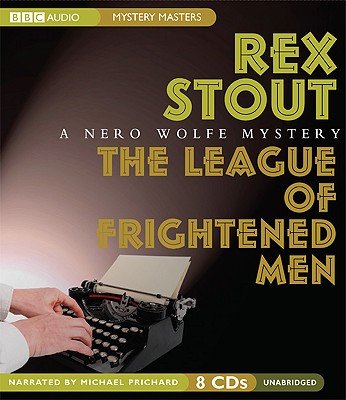 The League of Frightened Men - Stout, Rex, and Prichard, Michael (Read by)