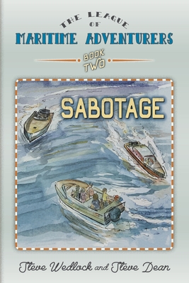 The League of Maritime Adventurers Book 2: Sabotage - Dean, Steve, and Wedlock, Steve