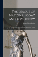 The League of Nations, Today and Tomorrow: A Discussion of International Organization, Present