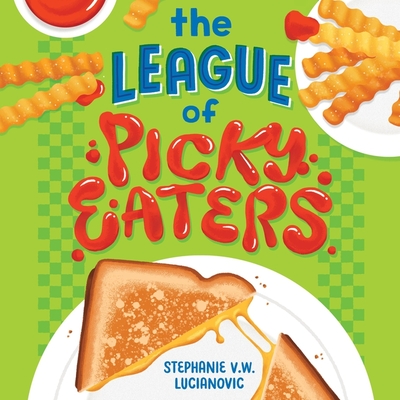 The League of Picky Eaters Lib/E - Lucianovic, Stephanie V W, and Liatis, Maria (Read by)