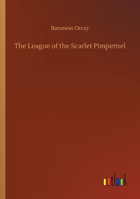 The League of the Scarlet Pimpernel - Orczy, Baroness