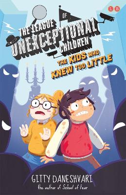 The League of Unexceptional Children: The Kids Who Knew Too Little: Book 3 - Daneshvari, Gitty