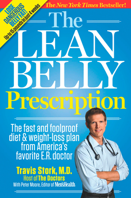 The Lean Belly Prescription: The Fast and Foolproof Diet and Weight-Loss Plan from America's Top Urgent-Care Doctor - Stork, Travis, M.D., and Moore, Peter, and Editors of Men's Health Magazi