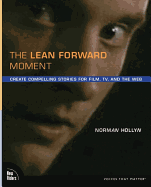 The Lean Forward Moment: Create Compelling Stories for Film, TV, and the Web