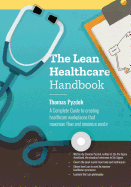 The Lean Healthcare Handbook: A Complete Guide to creating healthcare workplaces that maximize flow and minimize waste
