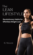 The Lean Lifestyle: Revolutionary Habits for Effortless Weight Loss