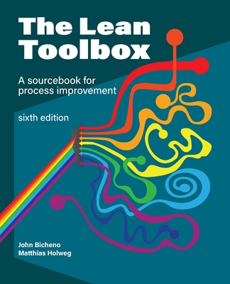 The Lean Toolbox Sixth Edition: A Sourcebook for Process Improvement - Bicheno, John R, and Holweg, Matthias