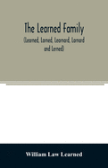 The Learned family (Learned, Larned, Learnard, Larnard and Lerned) being descendants of William Learned, who was of Charlestown, Massachusetts, in 1632