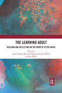 The Learning Adult: Building and Reflecting on the Work of Peter Jarvis