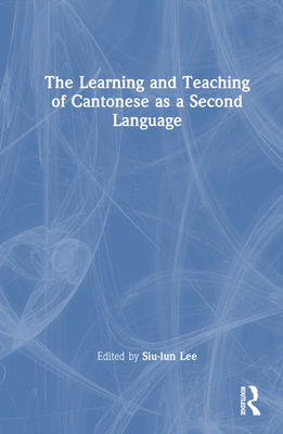 The Learning and Teaching of Cantonese as a Second Language - Lee, Siu-Lun (Editor)