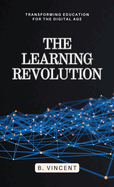 The Learning Revolution: Transforming Education for the Digital Age