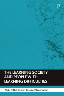 The Learning Society and People with Learning Difficulties - Riddell, Sheila, and Baron, Stephen, and Wilson, Alastair