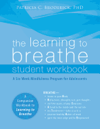 The Learning to Breathe Student Workbook: A Six-Week Mindfulness Program for Adolescents - Broderick, Patricia C, PhD