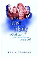The Least Likely: If God Can Use Them, He Can Use You!