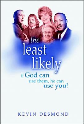 The Least Likely: If God Can Use Them, He Can Use You! - Desmond, Kevin