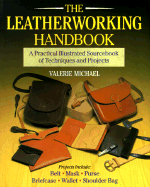 The Leatherworking Handbook: A Practical Illustrated Sourcebook of Techniques and Projects - Michael, Valerie