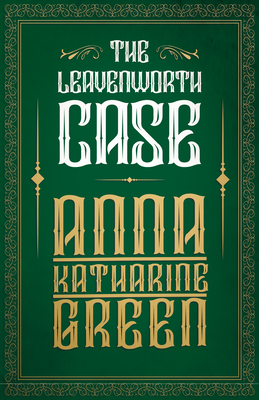 The Leavenworth Case - Green, Anna Katharine