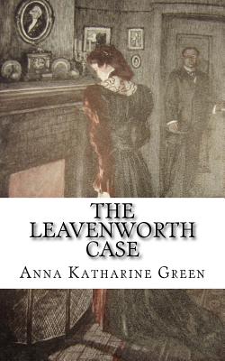 The Leavenworth Case - Green, Anna Katharine