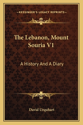 The Lebanon, Mount Souria V1: A History and a Diary - Urquhart, David