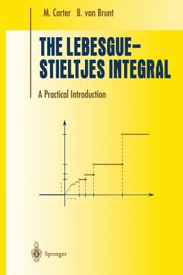 The Lebesgue-Stieltjes Integral: A Practical Introduction - Carter, M, and Brunt, B Van