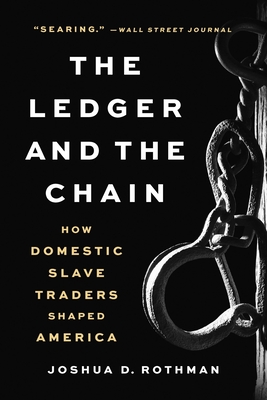 The Ledger and the Chain: How Domestic Slave Traders Shaped America - Rothman, Joshua D