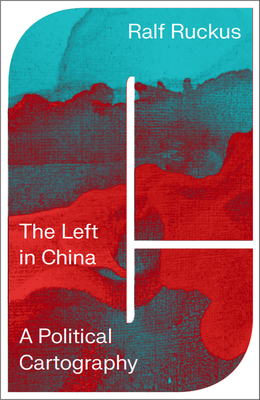 The Left in China: A Political Cartography - Ruckus, Ralf