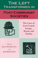 The Left Transformed in Post-Communist Societies: The Cases of East-Central Europe, Russia, and Ukraine