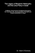 The Legacy of Benjamin Netanyahu and the Likud Party in Israel - A Military Government facilitating Disregard for Innocent Life, Overpopulation, Suicide and Violent Extremism in Gaza