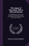 The Legacy of Chornobyl, 1986 to 1996 and Beyond: Hearing Before the Commission on Security and Cooperation in Europe, One Hundred Fourth Congress, Second Session, April 23, 1996