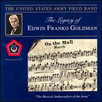 The Legacy of Edwin Franko Goldman - Daniel Nevius (cornet); United States Army Field Band; Jack H. Grogan (conductor)