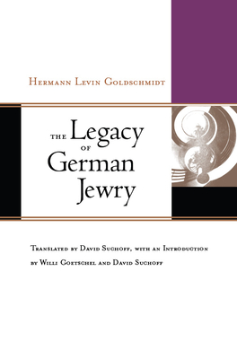 The Legacy of German Jewry - Goldschmidt, Hermann Levin, and Suchoff, David (Translated by), and Goetschel, Willi (Introduction by)