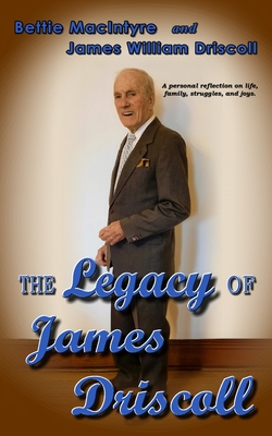 The Legacy of James Driscoll - MacIntyre, Bettie, and Driscoll, James
