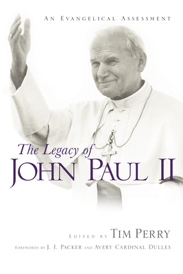 The Legacy of John Paul II: An Evangelical Assessment - Perry, Tim (Editor)