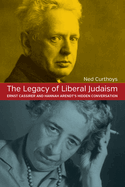 The Legacy of Liberal Judaism: Ernst Cassirer and Hannah Arendt's Hidden Conversation