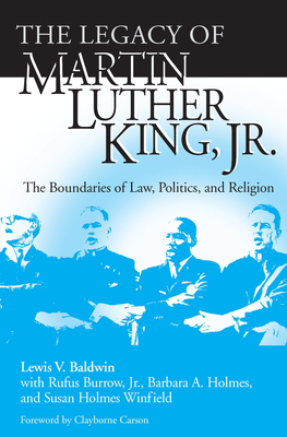 The Legacy of Martin Luther King, Jr.: The Boundaries of Law, Politics, and Religion - Baldwin, Lewis V (Editor)