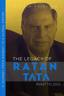 The Legacy of Ratan Tata: 1937 to 2024 - Ratan Tata's Journey of Bombay to a Global Empire...