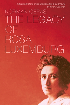 The Legacy of Rosa Luxemburg - Geras, Norman
