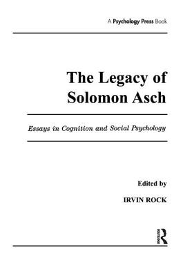 The Legacy of Solomon Asch: Essays in Cognition and Social Psychology - Rock, Irvin (Editor), and Rock - Deceased, Irvin (Editor)
